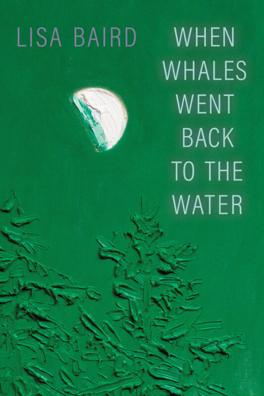 The cover of Lisa Baird's book, When Whales Went Back to the Water, in mostly green with a moon shining, or perhaps reflecting.